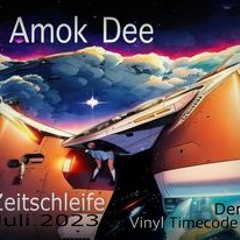 Amok Dee - Zeitschleife (Vinyl Timecode Mix Juli 2023 - Promo)