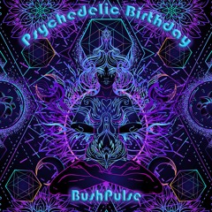 BushPulse@PsychedelicBirthday