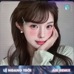 Lệ Ngang Trời (AIR Remix)