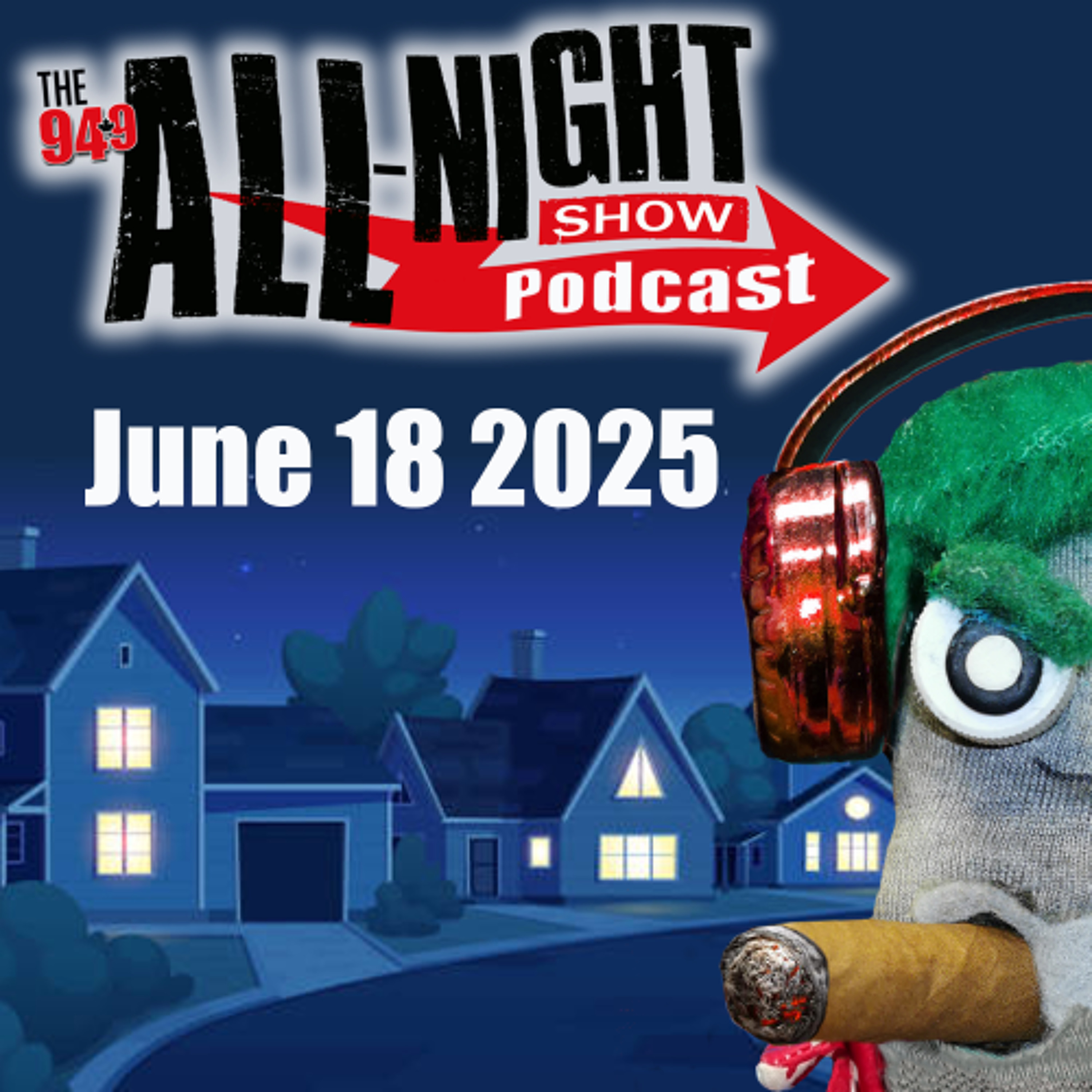 ALL-NIGHT SHOW PODCAST - June 18 2025