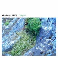 previews. Mind over MIDI - Offgrid (Album) | Lᴏɴᴛᴀɴᴏ Series