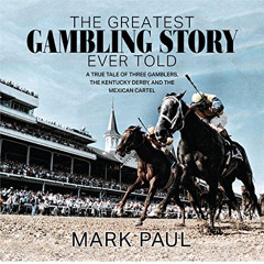 [Access] EBOOK 💕 The Greatest Gambling Story Ever Told: A True Tale of Three Gambler