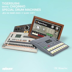 Tigersushi invite Chiqinho special Drum Machines - 02 Mars 2023