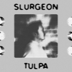 Slurgeon - Tulpa EP [STYLSS059]