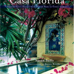 READ KINDLE 💌 Casa Florida: Spanish-Style Houses from Winter Park to Coral Gables by