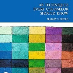READ 45 Techniques Every Counselor Should Know (Merrill Counseling) BY Bradley T. Erford (Author)