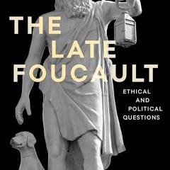 PDF✔read❤online The Late Foucault: Ethical and Political Questions (Re-inventing Philosophy as