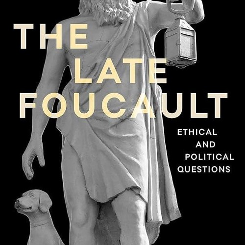 PDF✔read❤online The Late Foucault: Ethical and Political Questions (Re-inventing Philosophy as
