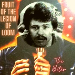 The Biter - Fruit Of The Legion Of Loom