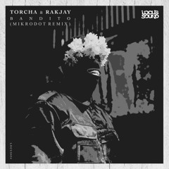 Torcha & Rakjay - Bandito (Mikrodot Remix)