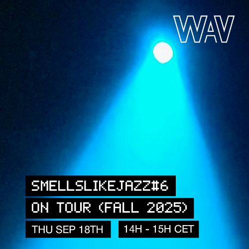 SmellsLikeJazz#6: On Tour (Fall 2025) for WAV | 18-09-25