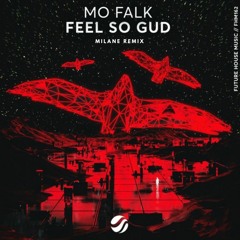Mo Falk - Feel So Gud (MILANE Remix)