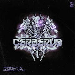 Finalfix x Neolyth - Cerberus
