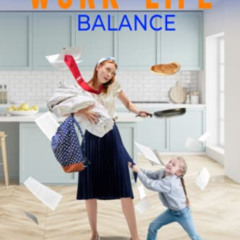 READ EPUB 💖 Maintaining Work-Life Balance: An Essential Guide For Busy Parents by  M