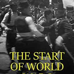 View EBOOK EPUB KINDLE PDF The Start of World War I: The History of the Events at the Beginning of t