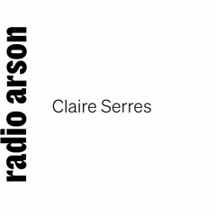 Radio Arson - Claire Serres, artiste