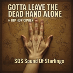 Gotta Leave the Dead Hand Alone #Hip Hop Cipher
