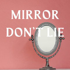 Mirror Don’t Lie