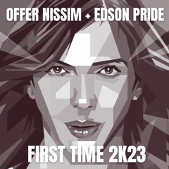 Offer Nissim feat. Maya - First Time '2K23 (Edson Pride Remix)