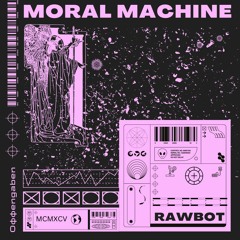 Premiere: Rawbot - Moral Machine