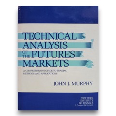 Technical Analysis of the Futures Markets: A Comprehensive Guide to Trading Methods and Applicat