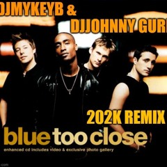 Blue - Too Close [DJMykeyB & DJJohnny Gurr 202K Remix]