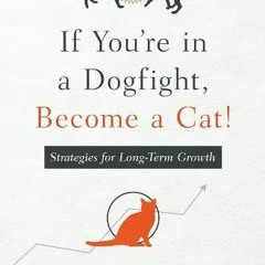 %| If You're in a Dogfight, Become a Cat!, Strategies for Long-Term Growth %Literary work|