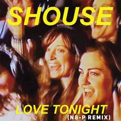 SHOUSE - LOVE TONIGHT (N8- P REMIX)