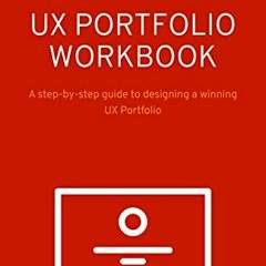 [Access] PDF 📚 UX Portfolio Workbook: A step-by-step guide to designing a winning UX