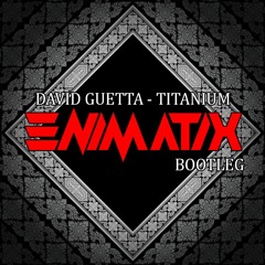 David Guetta - Titanium - Enimatix Bootleg