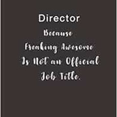 [VIEW] [KINDLE PDF EBOOK EPUB] Director Because Freaking Awesome is not an Official Job Title.: Line