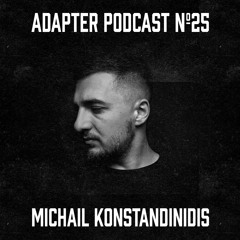 ADAPTER PODCAST 025 - MICHAIL KONSTANDINIDIS