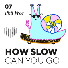 How Slow Can You Go #7 - Phil Weé