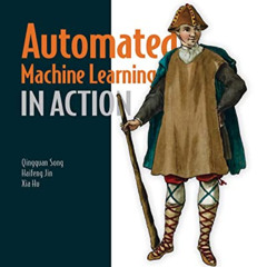 [Get] KINDLE 📄 Automated Machine Learning in Action by  Qingquan Song,Haifeng Jin,Xi