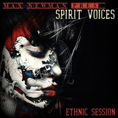 DJ MAX NEWMAN- SPIRIT VOICES (Ethnic House Session)