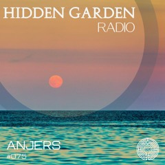 Hidden Garden Radio #075 by Anjers