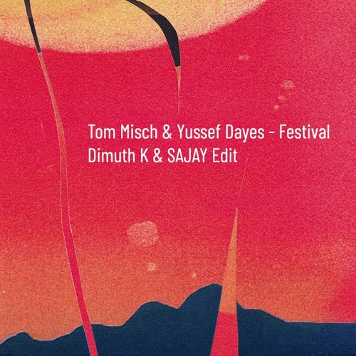 Free Download: Tom Misch & Yussef Dayes - Festival (Dimuth K & SAJAY Edit)
