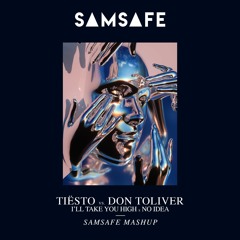 Tiësto x Don Toliver - I'll Take You High x No Idea (SAMSAFE Mashup) ⚡️BUY = FREE DOWNLOAD⚡️