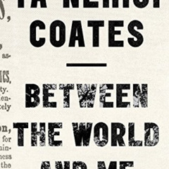 [View] EBOOK 💞 Between the World and Me by  Ta-Nehisi Coates [EPUB KINDLE PDF EBOOK]