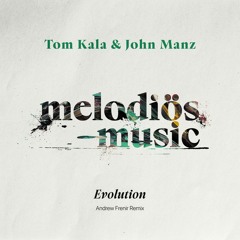 John Manz, Tom Kala - Evolution (Andrew Frenir Remix) [Melodiös Music]