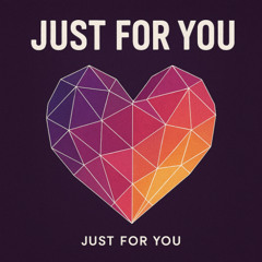 Just For You