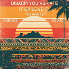 Kaskade, Moojo-Disarm you Vs Hate it or love it (The Mafias mashup)
