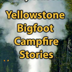 GET KINDLE 📦 Yellowstone Bigfoot Campfire Stories (Rusty Wilson's Bigfoot Campfire S