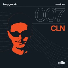 KEEP GROOVIN SESSIONS #07 - CLN