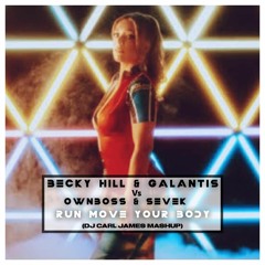 Becky Hill & Galantis Vs Ownboss & Sevek - Run & Move Your Body  (DJ Carl James Mashup)