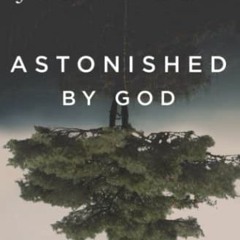 ✔️ Read Astonished by God: Ten Truths to Turn the World Upside Down by  John Piper