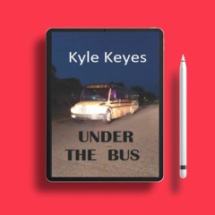 Under the Bus by Kyle Keyes. No Charge [PDF]