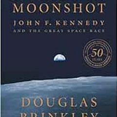 [View] KINDLE 💝 American Moonshot: John F. Kennedy and the Great Space Race by Dougl