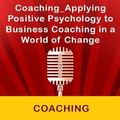 Coaching Applying Positive Psychology To Business Coaching In A World Of Change