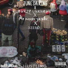 June da king ft LOWK2Y UNKNOWN,XEERO,MR MOORE YASUKE Hustling.mp3